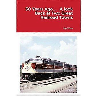50 Years Ago.... a Look Back at Two Great Railroad Towns