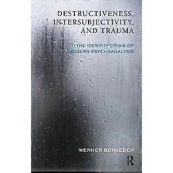 Destruktivität, Intersubjektivität und Trauma: die Identitätskrise der modernen Psychoanalyse