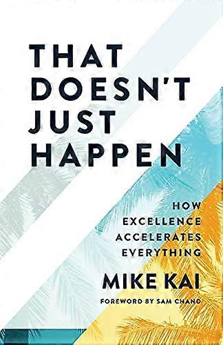 That Doesn't Just Happen: How Excellence Accelerates Everything