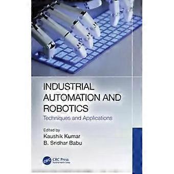 Industrial Automation And Robotics Techniques And Applications - Taylor & Francis Ltd