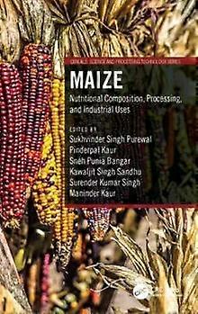 Maize Nutritional Composition Processing And Industrial Uses - Taylor & Francis Ltd