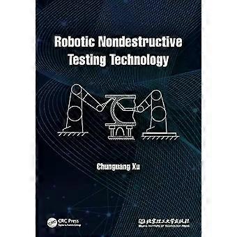 Robotic Nondestructive Testing Technology - Chunguang Xu