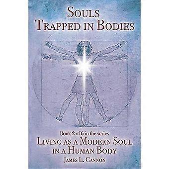 Souls trapped in bodies the nature and purpose of the human soul