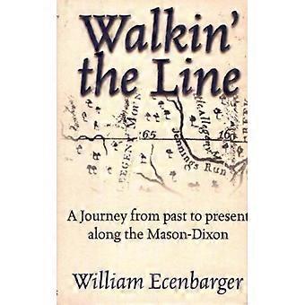 Caminhando na Linha: Uma Jornada do Passado ao Presente ao Longo da Linha Mason-Dixon - Bill Ecenbarger - Capa Dura - Livro em Inglês - História