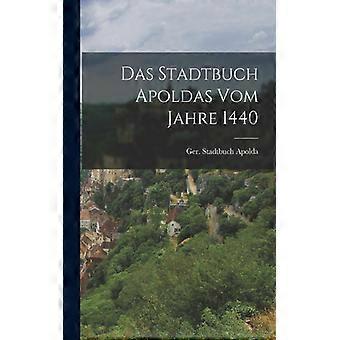 Das Stadtbuch Apoldas Vom Jahre 1440 - Stadtbuch, Apolda, Ger - Paperback - English Book - History