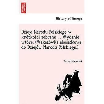 Dzieje Narodu Polskiego W Krotkosci Zebrane. Wydanie Wtore. Wskazowka Abecadow - Teodor Morawski - Paperback - English Book - History