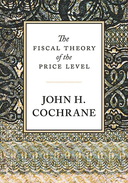 The Fiscal Theory Of The Price Level by John H. Cochrane Hardback Book