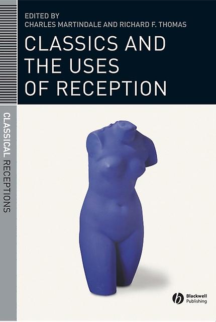 Classics And The Uses Of Reception