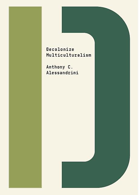 Decolonize Multiculturalism - Anthony C. Alessandrini