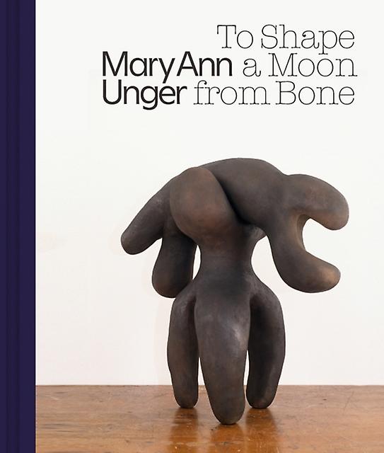 Mary Ann Unger To Shape A Moon From Bone by Marquand Books Inc Hardback Book