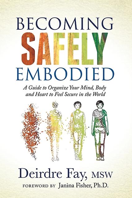 Becoming Safely Embodied by Deirdre Fay MSW Paperback
