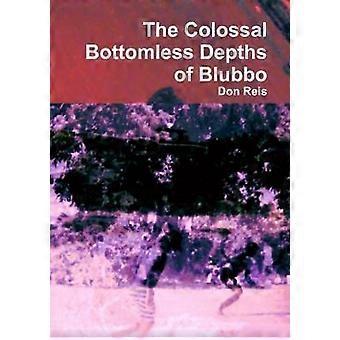 The Colossal Bottomless Depths of Blubbo