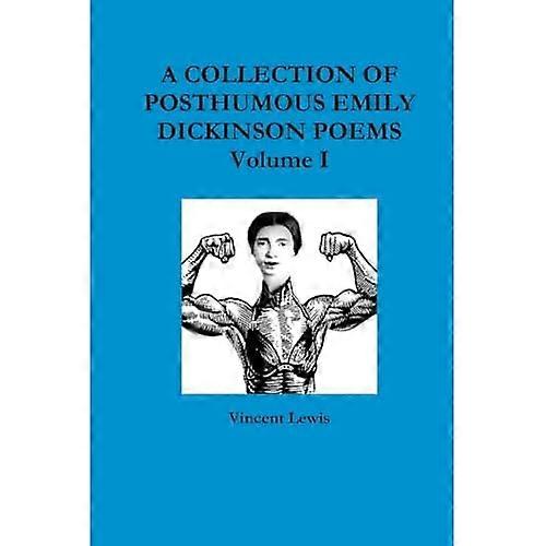 A Collection of Posthumous Emily Dickinson Poems Volume I