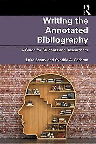 Writing the Annotated Bibliography: A Guide for Students & Researchers