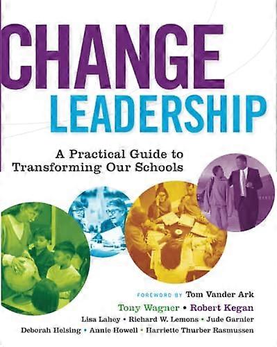 Change Leadership: A Practical Guide to Transforming Our Schools