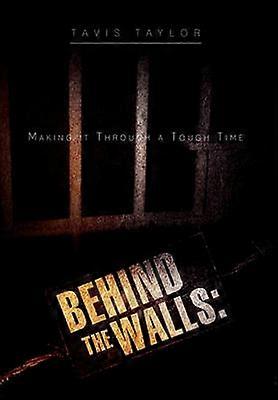 Behind the Walls Making It Through a Tough Time Making It Through a Tough Time