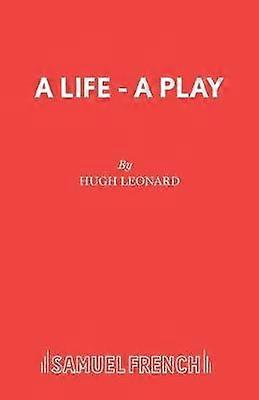 A Life - Acting Edition S. - Hugh Leonard - Plays, playscripts - Samuel French Ltd - Paperback