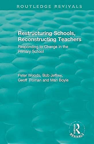 Restructuring Schools Reconstructing Teachers: Responding to Change in the Primary School