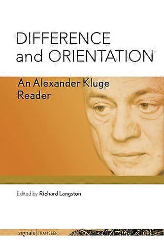 Difference and Orientation An Alexander Kluge Reader