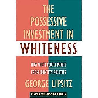 The Possessive Investment in Whiteness How White People Profit from Identity Politics Revised and Expanded Edition
