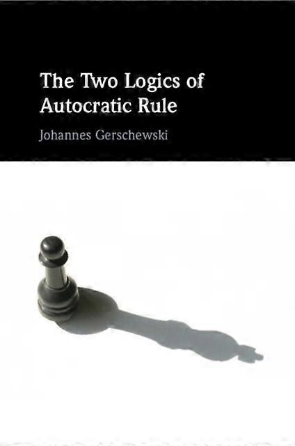 The Two Logics Of Autocratic Rule by Johannes Wissenschaftszentrum Berlin fur Sozialforschung Gerschewski Paperback