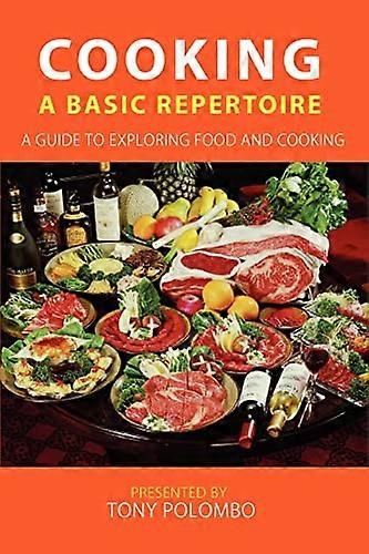 Cooking: A Basic Repertoire: A Guide to Exploring Food and Cooking