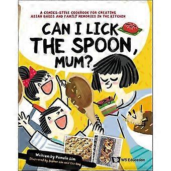 Can Lick Spoon Mum Comics-Style Cookbohb : Can I Lick the Spoon, Mum?: Un libro de cocina de estilo cómic para crear pasteles asiáticos y recuerdos familiares en