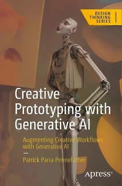 Creative Prototyping With Generative Ai Augmenting Creative Workflows With Gener - Patrick Parra Pennefather