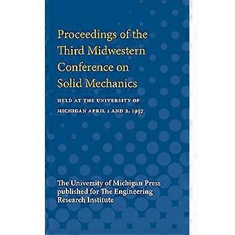 Proceedings of the Third Midwestern Conference on Solid Mechanics Held at the University of Michigan April 1 and 2 1957