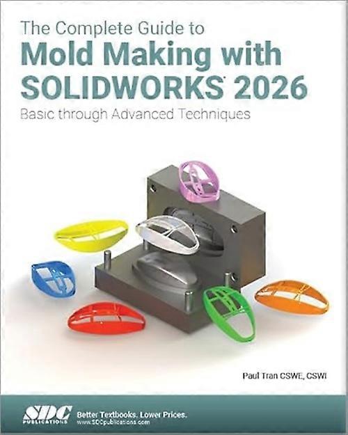 Complete Guide to Mold Making with Solidworks 2026 : Basic Through Advanced Techniques