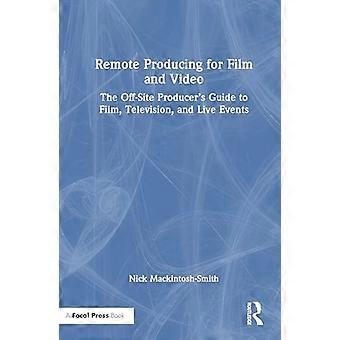 Remote Producing for Film and Video The Off Site Producers Guide to Film Television and Live Events