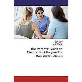 The Parents' Guide To Children's Orthopaedics Slipped Upper Femoral Epiphysis - Ruth Farrell