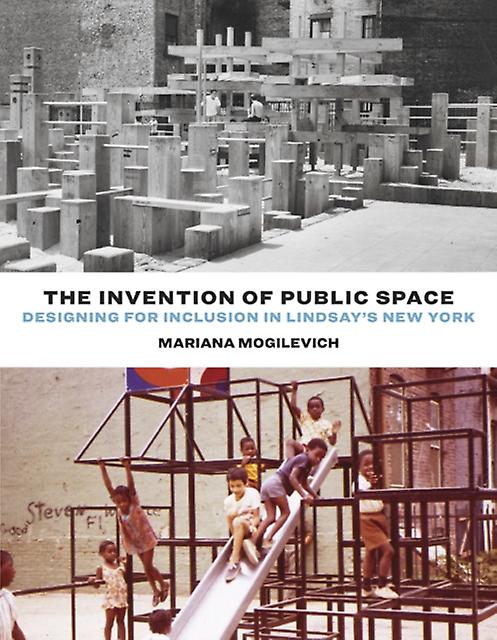 The Invention Of Public Space by Mariana Mogilevich Paperback Book
