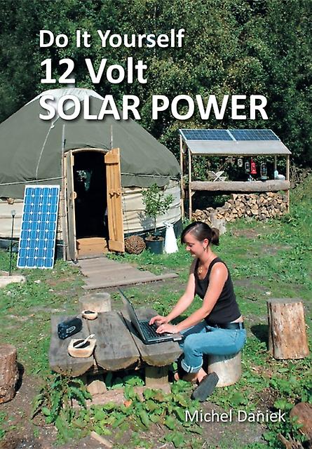 Do It Yourself 12 Volt Solar Power 3rd Edition by Michel Daniek Paperback Book