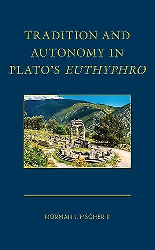 Tradition And Autonomy In Platos Euthyphro by Norman J. Fischer Paperback Book