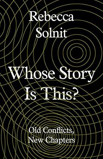 Whose Story Is This by Rebecca Y Solnit Hardback Book