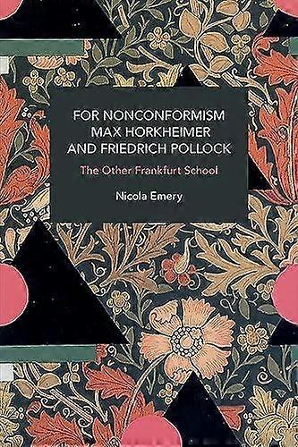 For Nonconformism Max Horkheimer And Friedrich Pollock by Nicola Emery Paperback