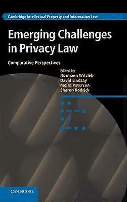 Emerging Challenges in Privacy Law Comparative Perspectives 23 Cambridge Intellectual Property and Information Law Series Number 23