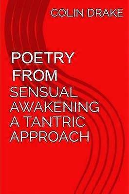Poetry From Sensual Awakening a Tantric Approach