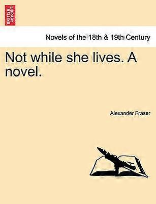 Not While She Lives a Novel
