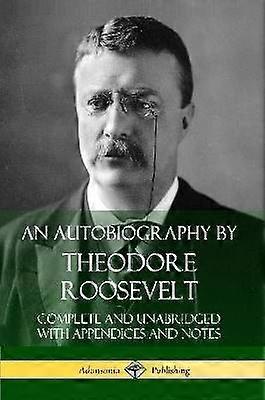 An Autobiography by Theodore Roosevelt