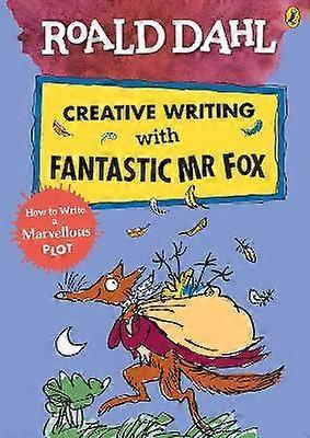Roald Dahl Creative Writing with Fantastic Mr Fox: How to Write a Marvellous Plot