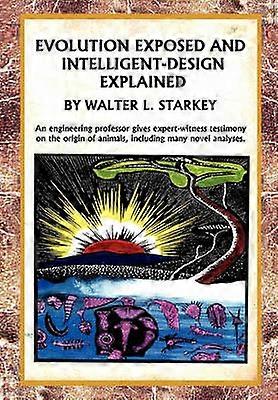 Evolution Exposed and Intelligent Designed Explained