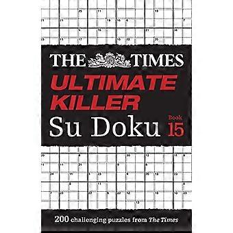 The Times Ultimate Killer Su Doku Buch 15: 200 der tödlichsten Su Doku-Rätsel (The Times Su Doku) (The Times Su Doku)
