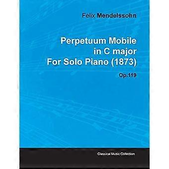 Perpetuum Mobile C-Dur von Felix Mendelssohn für Klavier solo (1873) op.119