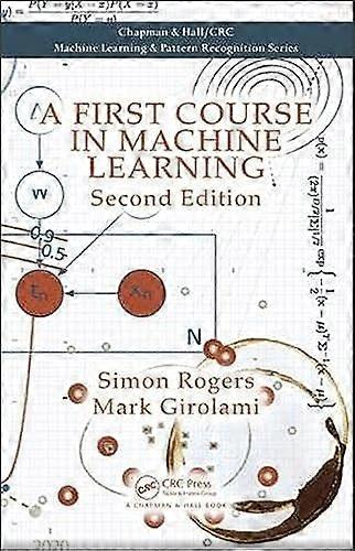A First Course in Machine Learning, Second Edition (Machine Learning & Pattern Recognition)
