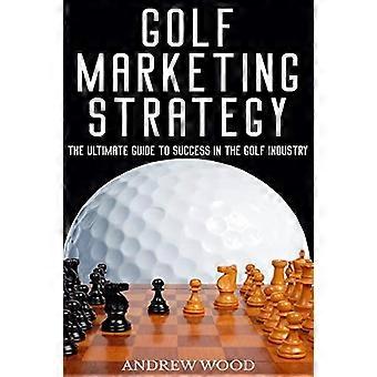Golf Marketing Strategy: Den ultimata guiden till framgång i golfbranschen