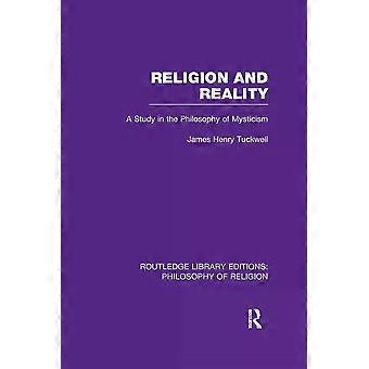Religion And Reality A Study In The Philosophy Of Mysticism - James Henry Tuckwell