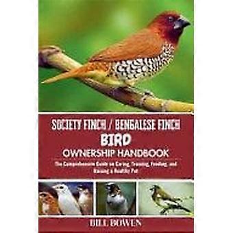 Society finch bengalese finch bird ownership handbook - the comprehensive guide on caring, training, feeding, and raising a healthy pet