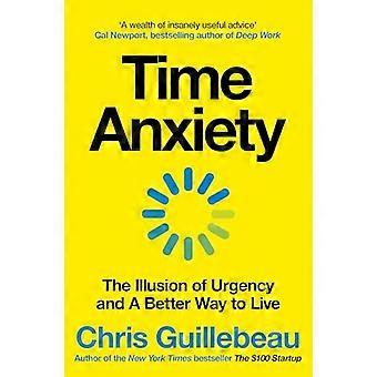 Time Anxiety The Illusion of Urgency and a Better Way to Live
